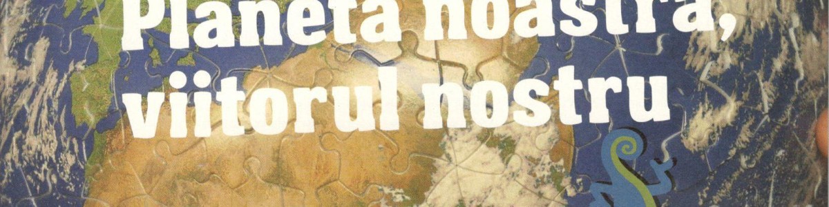 Planeta noastră, viitorul nostru