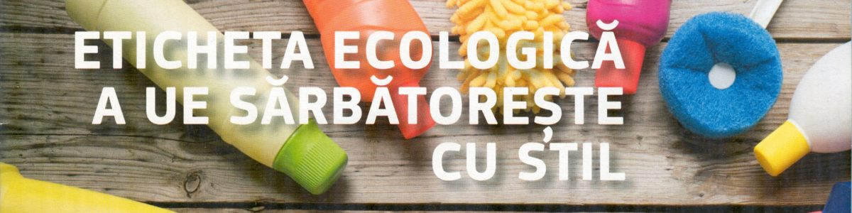 Mediul pentru europeni – Eticheta ecologică a UE sărbătorește cu stil