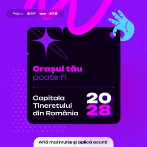 Se caută Capitala Tineretului din România pentru anul 2028!